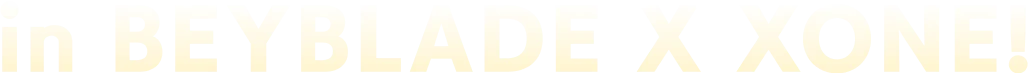 in BEYBLADE X XONE